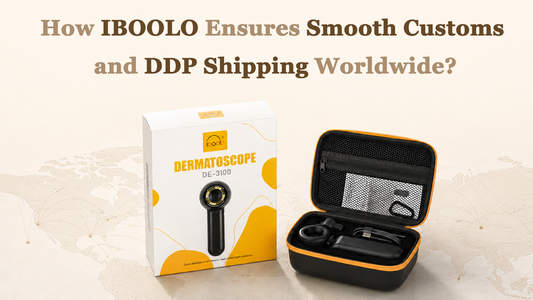 Ordering Medical Dermatoscope Globally: How IBOOLO Ensures Smooth Customs & DDP Shipping to All over the World?